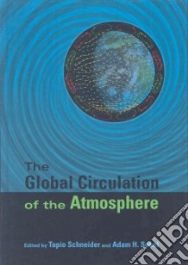 The Global Circulation of the Atmosphere libro in lingua di Schneider Tapio (EDT), Sobel Adam H. (EDT)