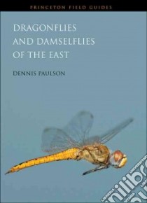 Dragonflies and Damselflies of the East libro in lingua di Paulson Dennis