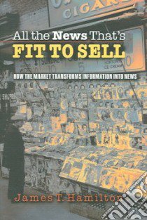 All the News That's Fit to Sell libro in lingua di Hamilton James T.