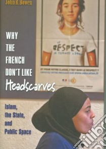 Why the French Don't Like Headscarves libro in lingua di John R. Bowen