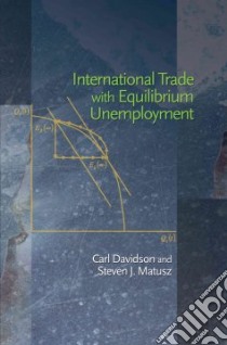 International Trade with Equilibrium Unemployment libro in lingua di Davidson Carl, Matusz Steven J.