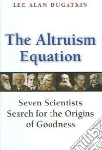 The Altruism Equation libro in lingua di Dugatkin Lee Alan