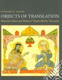 Objects of Translation libro in lingua di Flood Finbarr B.