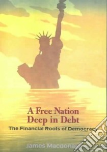A Free Nation Deep in Debt libro in lingua di MacDonald James
