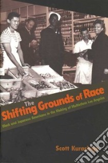 The Shifting Grounds of Race libro in lingua di Kurashige Scott