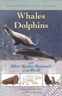 Whales, Dolphins, and Other Marine Mammals of the World libro in lingua di Shirihai Hadoram, Jarrett Brett (ILT), Kirwan Guy M. (EDT)