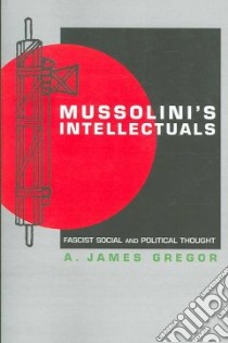 Mussolini's Intellectuals libro in lingua di James Gregor