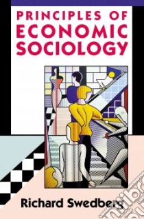 Principles of Economic Sociology libro in lingua di Swedberg Richard