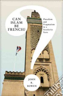 Can Islam Be French? libro in lingua di Bowen John R.