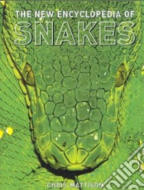 The New Encyclopedia of Snakes libro in lingua di Mattison Chris
