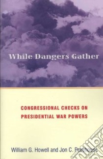 While Dangers Gather libro in lingua di Howell William G., Pevehouse Jon C.