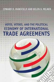 Votes, Vetoes, and the Political Economy of International Trade Agreements libro in lingua di Mansfield Edward D., Milner Helen V.