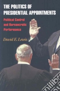 The Politics of Presidential Appointments libro in lingua di Lewis David E.