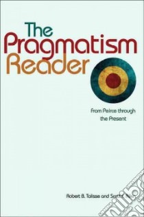 The Pragmatism Reader libro in lingua di Talisse Robert B. (EDT), Aikin Scott F. (EDT)
