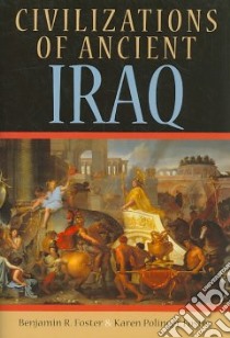 Civilizations of Ancient Iraq libro in lingua di Foster Benjamin R., Foster Karen Polinger