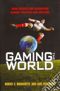 Gaming the World libro in lingua di Markovits Andrei S., Rensmann Lars