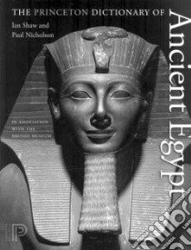The Princeton Dictionary of Ancient Egypt libro in lingua di Shaw Ian, Nicholson Paul