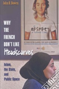 Why the French Don't Like Headscarves libro in lingua di Bowen John R.