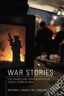 War Stories libro in lingua di Baum Matthew A., Groeling Tim J.