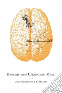 Descartes's Changing Mind libro in lingua di Machamer