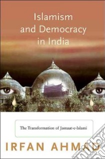 Islamism and Democracy in India libro in lingua di Ahmad Irfan