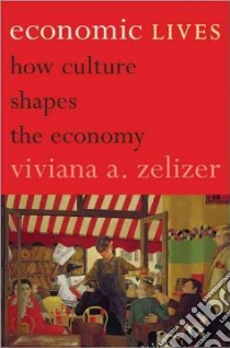 Economic Lives libro in lingua di Zelizer Viviana A.
