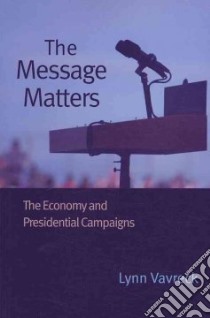 The Message Matters libro in lingua di Vavreck Lynn