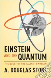 Einstein and the Quantum libro in lingua di Stone A. Douglas