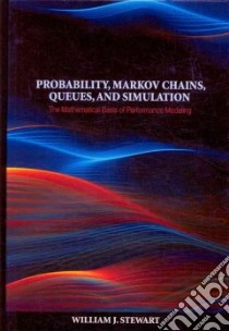 Probability, Markov Chains, Queues, and Simulation libro in lingua di Stewart William J.