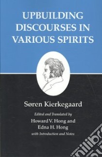 Upbuilding Discourses in Various Spirits libro in lingua di Kierkegaard Soren, Hong Howard V. (EDT), Hong Edna Hatlestad (EDT)