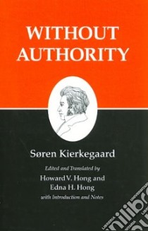 Without Authority libro in lingua di Kierkegaard Soren, Hong Howard V. (EDT), Hong Edna H. (EDT)