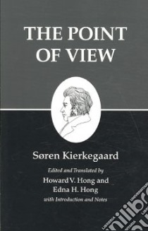 The Point of View libro in lingua di Kierkegaard Soren, Hong Howard V. (EDT), Hong Edna Hatlestad (EDT)