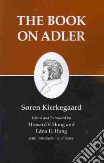The Book on Adler libro in lingua di Kierkegaard Soren, Hong Howard V. (EDT), Hong Edna Hatlestad (EDT)