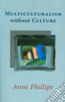 Multiculturalism without Culture libro in lingua di Phillips Anne