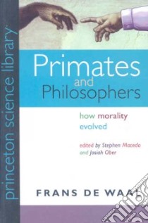 Primates and Philosophers libro in lingua di De Waal Frans, Macedo Stephen (EDT), Ober Josiah (EDT), Wright Robert (CON), Korsgaard Christine M. (CON)