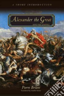 Alexander the Great and His Empire libro in lingua di Pierre Briant