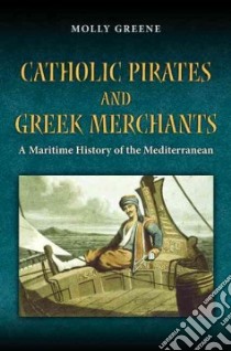 Catholic Pirates and Greek Merchants libro in lingua di Greene Molly