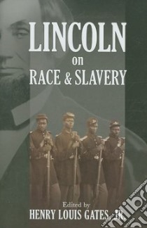 Lincoln on Race & Slavery libro in lingua di Gates Henry Louis (EDT), Yacovone David (EDT), Gates Henry Louis (INT)