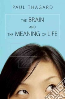 Brain and the Meaning of Life libro in lingua di Paul Thagard