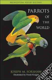 Parrots of the World libro in lingua di Forshaw Joseph M., Knight Frank (ILT)