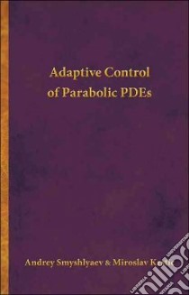 Adaptive Control of Parabolic Pdes libro in lingua di Smyshlyaev Andrey, Krstic Miroslav