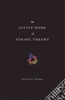 The Little Book of String Theory libro in lingua di Gubser Steven S.