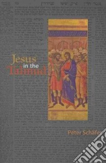 Jesus in the Talmud libro in lingua di Schafer Peter