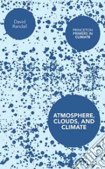 Atmosphere, Clouds, and Climate libro in lingua di Randall David