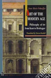Art of the Modern Age libro in lingua di Schaeffer Jean-Marie, Rendall Steven (TRN), Danto Arthur C. (FRW)