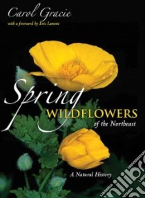 Spring Wildflowers of the Northeast libro in lingua di Gracie Carol, Lamont Eric (FRW)