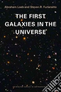 The First Galaxies in the Universe libro in lingua di Loeb Abraham, Furlanetto Steven R.