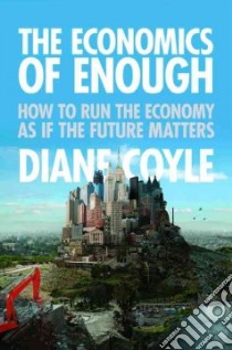 The Economics of Enough libro in lingua di Coyle Diane