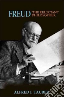 Freud, the Reluctant Philosopher libro in lingua di Tauber Alfred I.