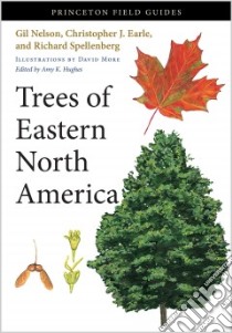Trees of Eastern North America libro in lingua di Nelson Gil, Earle Christopher J., Spellenberg Richard, More David (ILT), Hughes Amy K. (EDT)